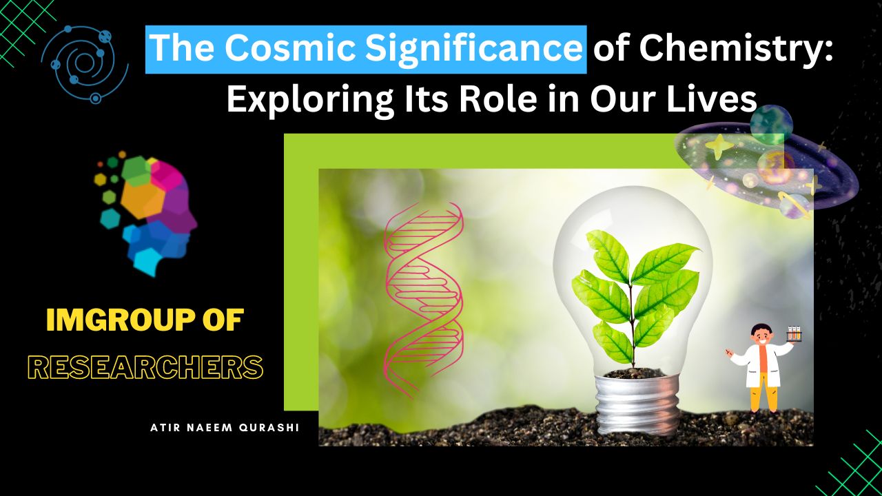 The Cosmic Significance of Chemistry: Exploring Its Role in Our Lives
