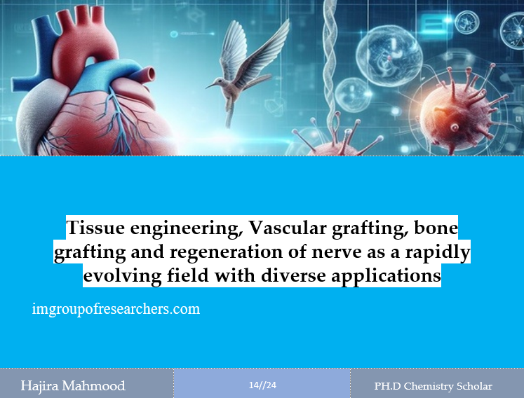 Tissue engineering, Vascular grafting, bone grafting and regeneration of nerve as a rapidly evolving field with diverse applications