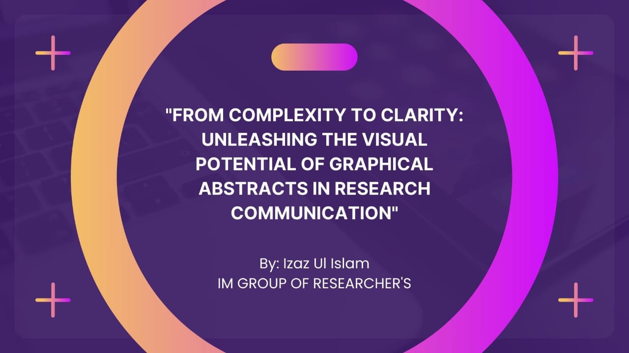 From Complexity to Clarity: Unleashing the Visual Potential of Graphical Abstract in Research Communication